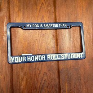 NWT License Plate Cover "My Dog is Smarter Than Your Honor Roll Student"